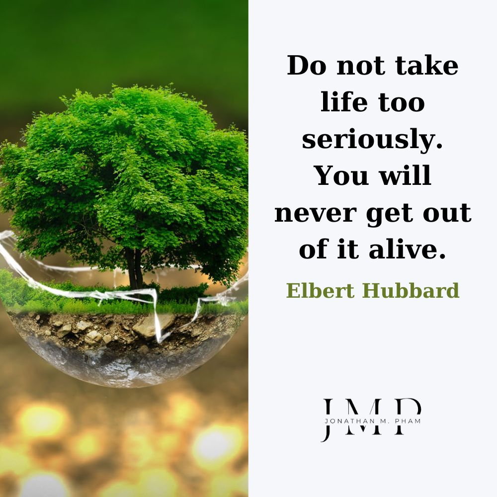 Do not take life too seriously