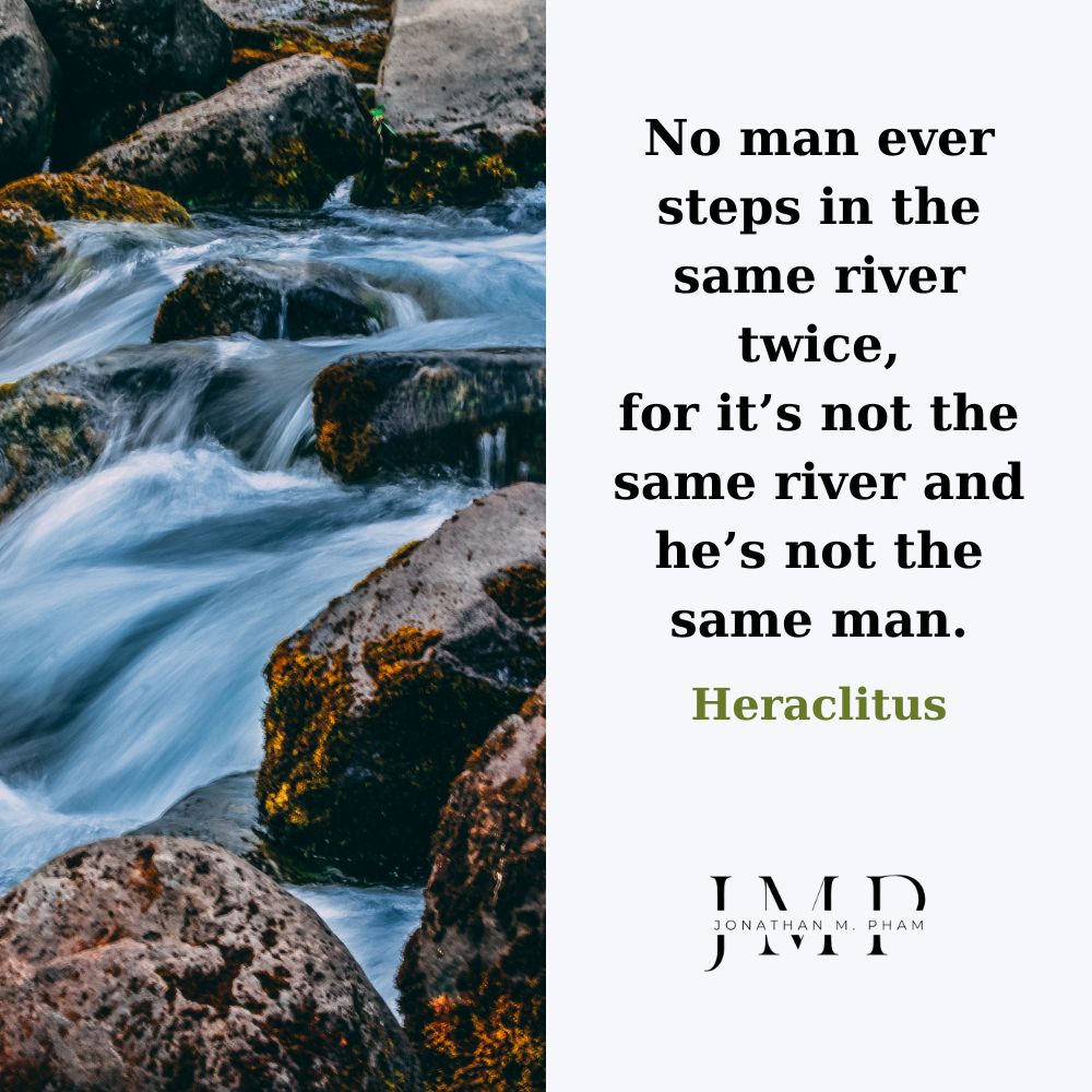 No man ever steps in the same river twice
