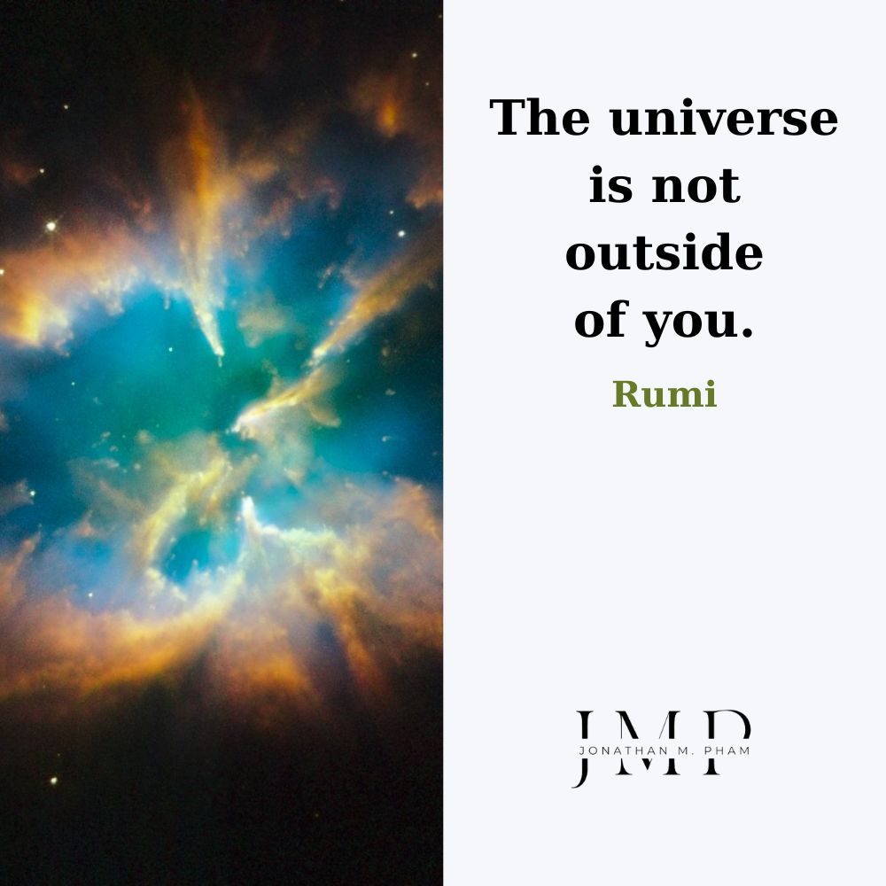 the universe is not outside of you
