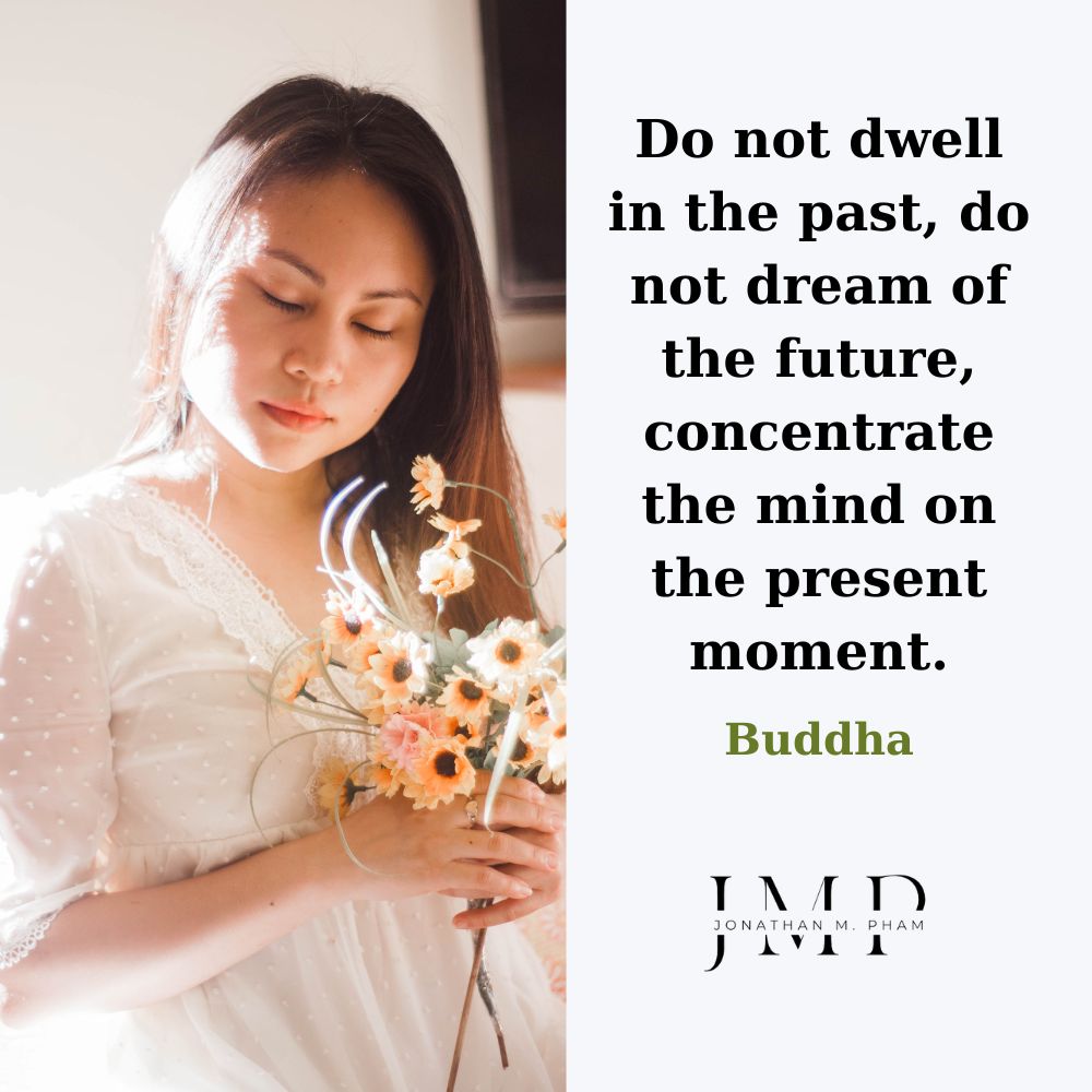 do not dwell in the past do not dream of the future