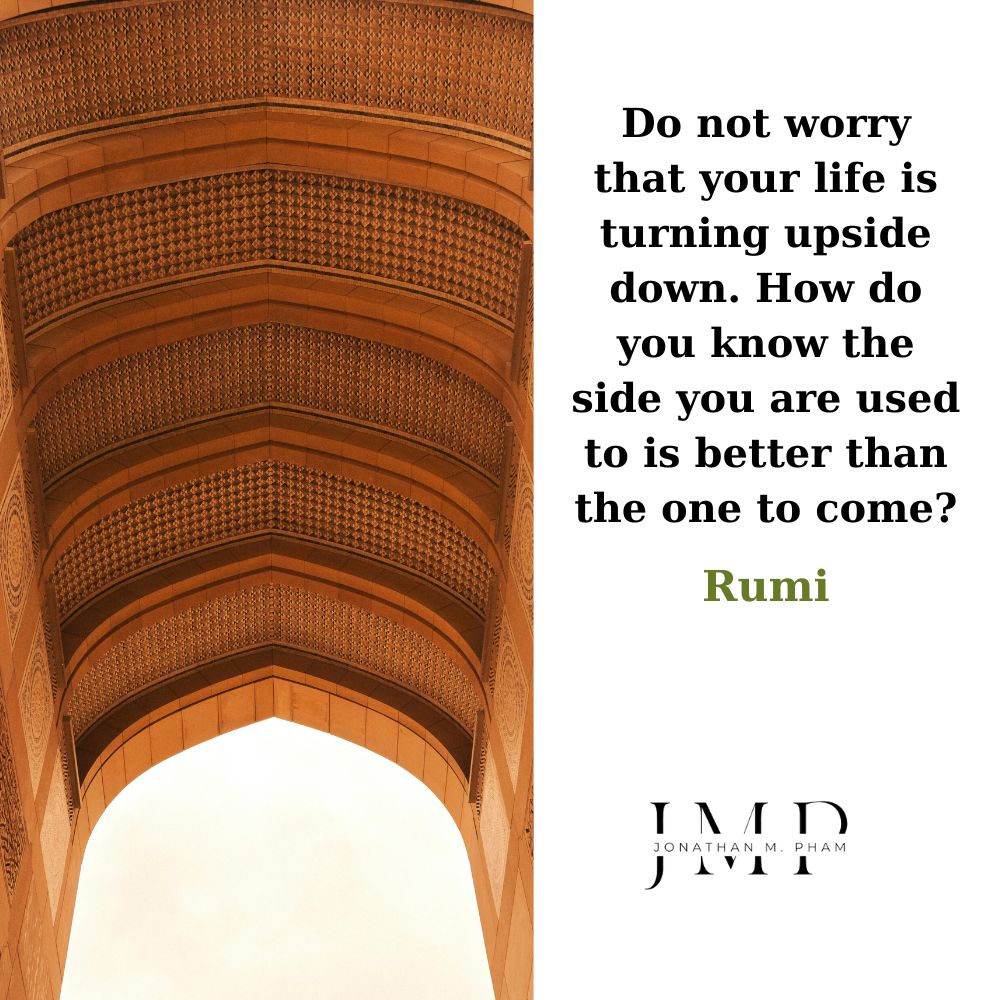 do not worry that your life is turning upside down