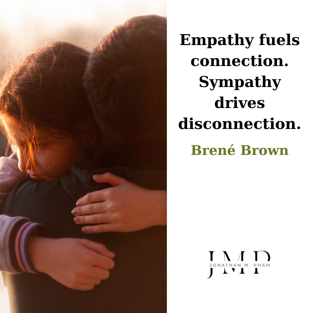 empathy fuels connection sympathy drives disconnection