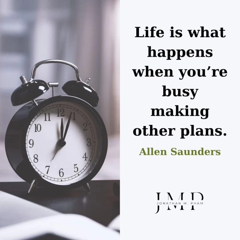 Life is what happens when you’re busy making other plans