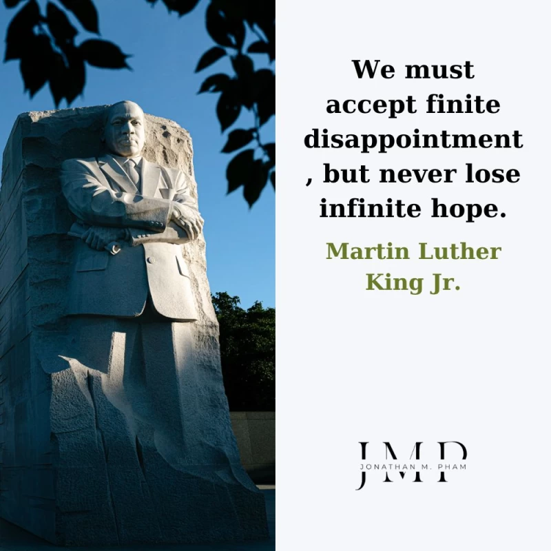We must accept finite disappointment, but never lose infinite hope