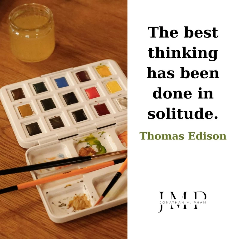 best thinking has been done in solitude
