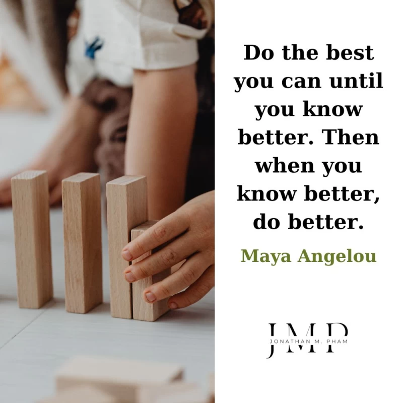 do the best you can until you know better