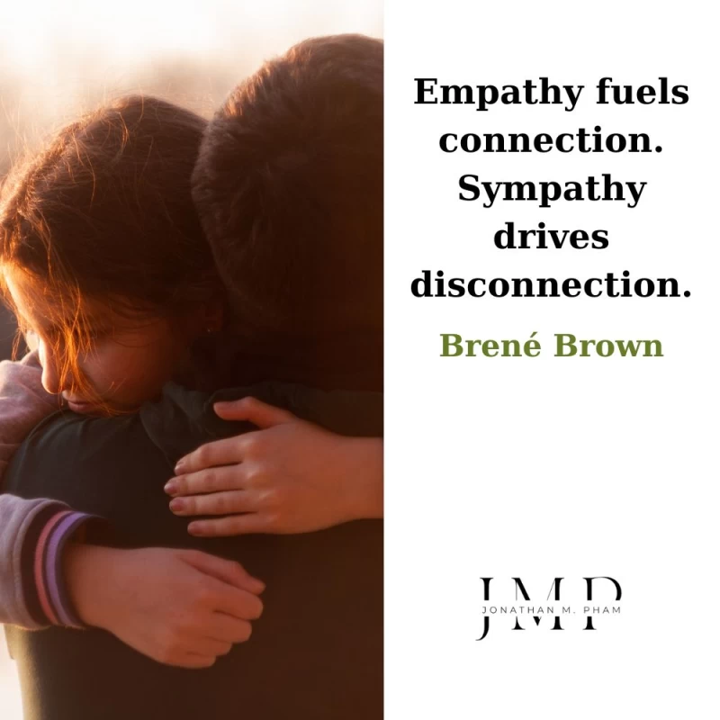 empathy fuels connection sympathy drives disconnection