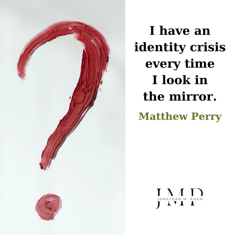 identity crisis every time I look in the mirror