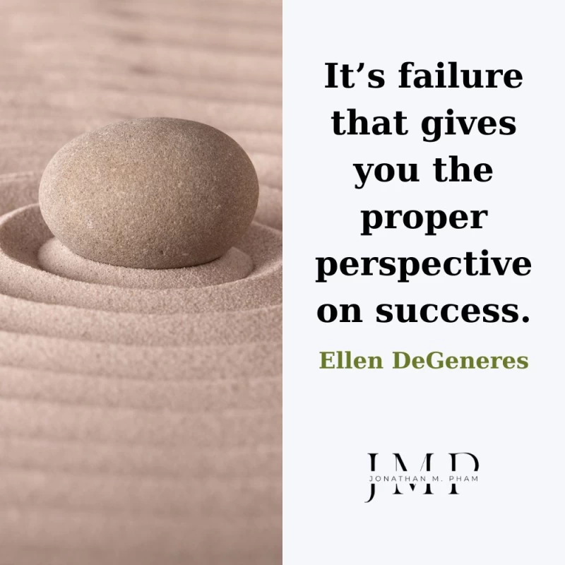 failure gives you the proper perspective on success