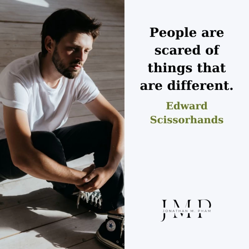 people are scared of things that are different
