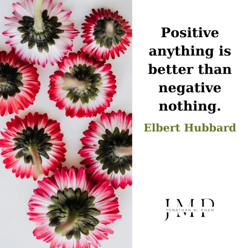 positive anything is better than negative nothing