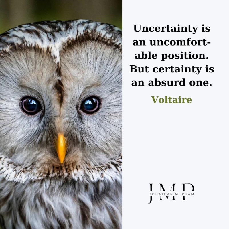 uncertainty is uncomfortable certainty is absurd