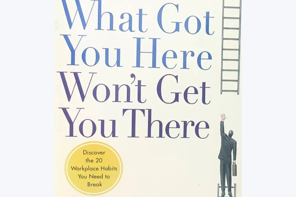 What Got You Here Won’t Get You There レビュー（日本語：コーチングの神様が教える「できる人」の法則）
