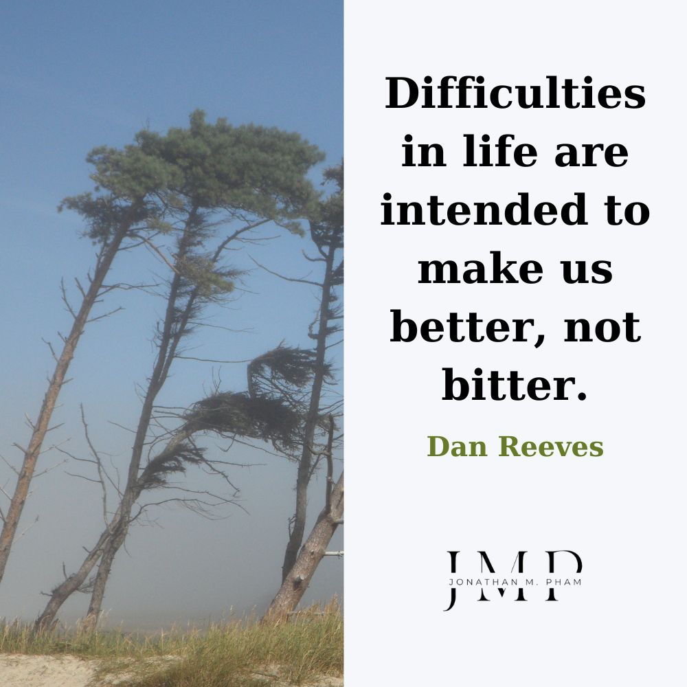 Difficulties in life are intended to make us better, not bitter