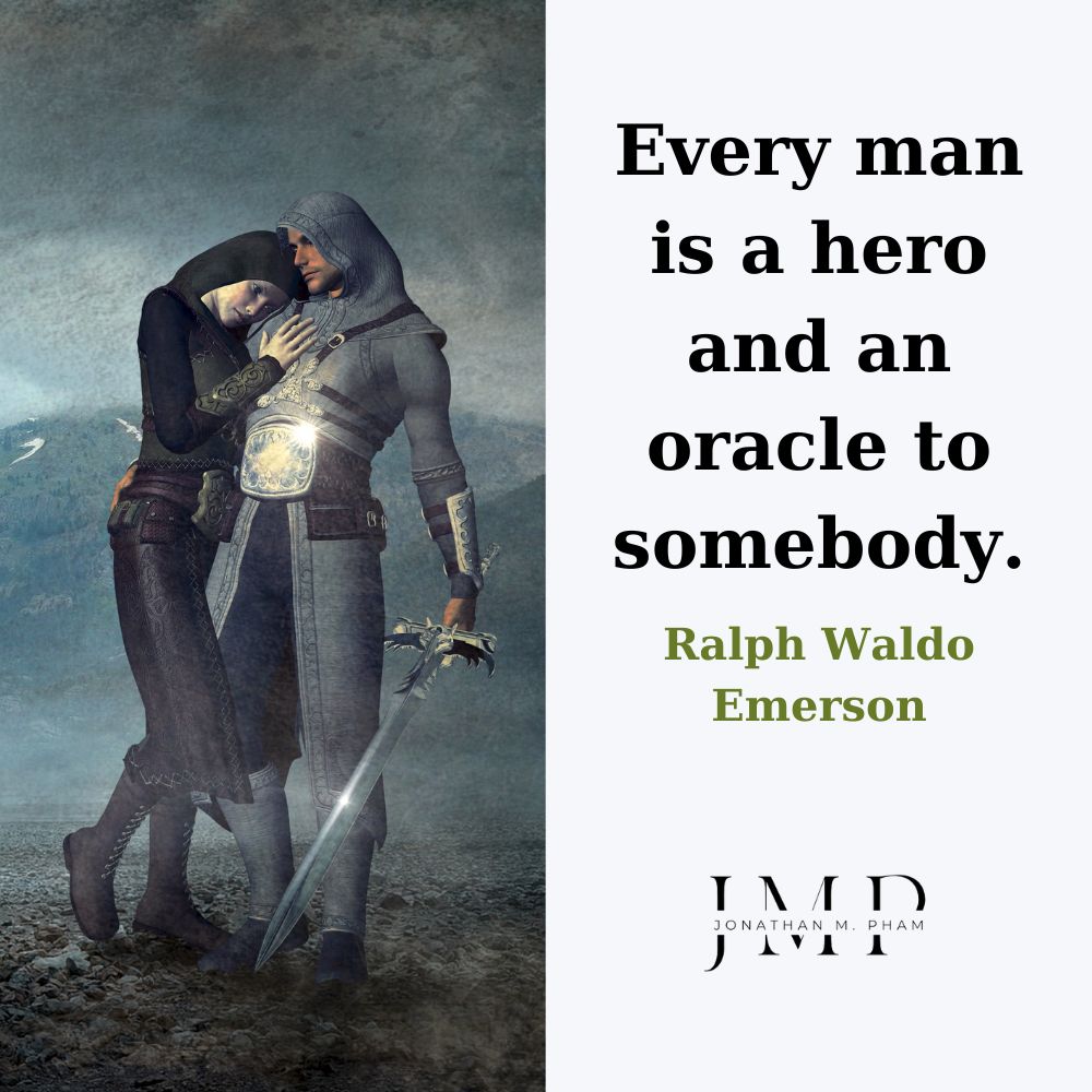 Every man is a hero and an oracle to somebody