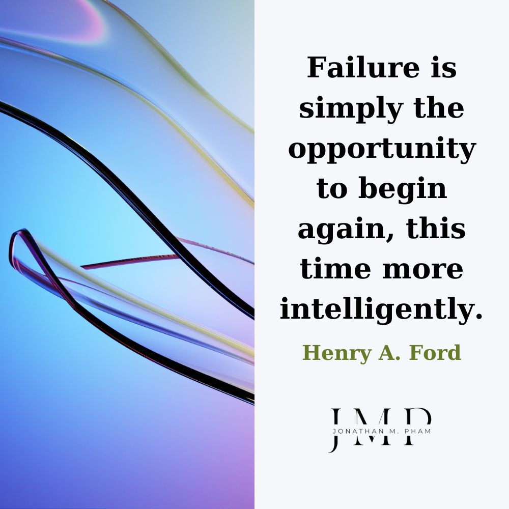 Failure is simply the opportunity to begin again