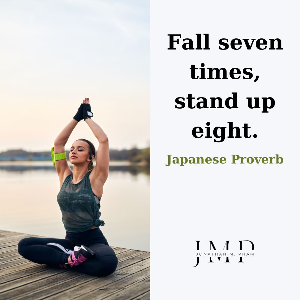 Fall seven times, stand up eight