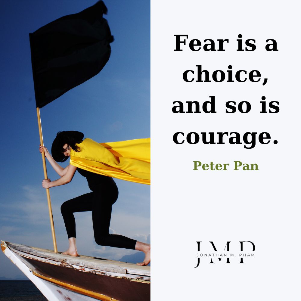 恐怖は選択であり、勇気も同様です