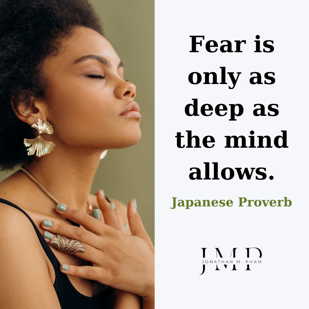 Fear is only as deep as the mind allows