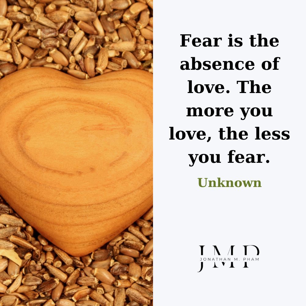 Fear is the absence of love