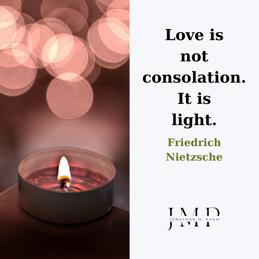 Love is not consolation. It is light