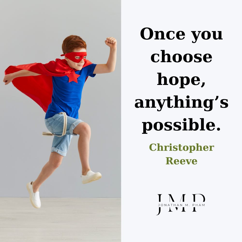 Once you choose hope, anything’s possible