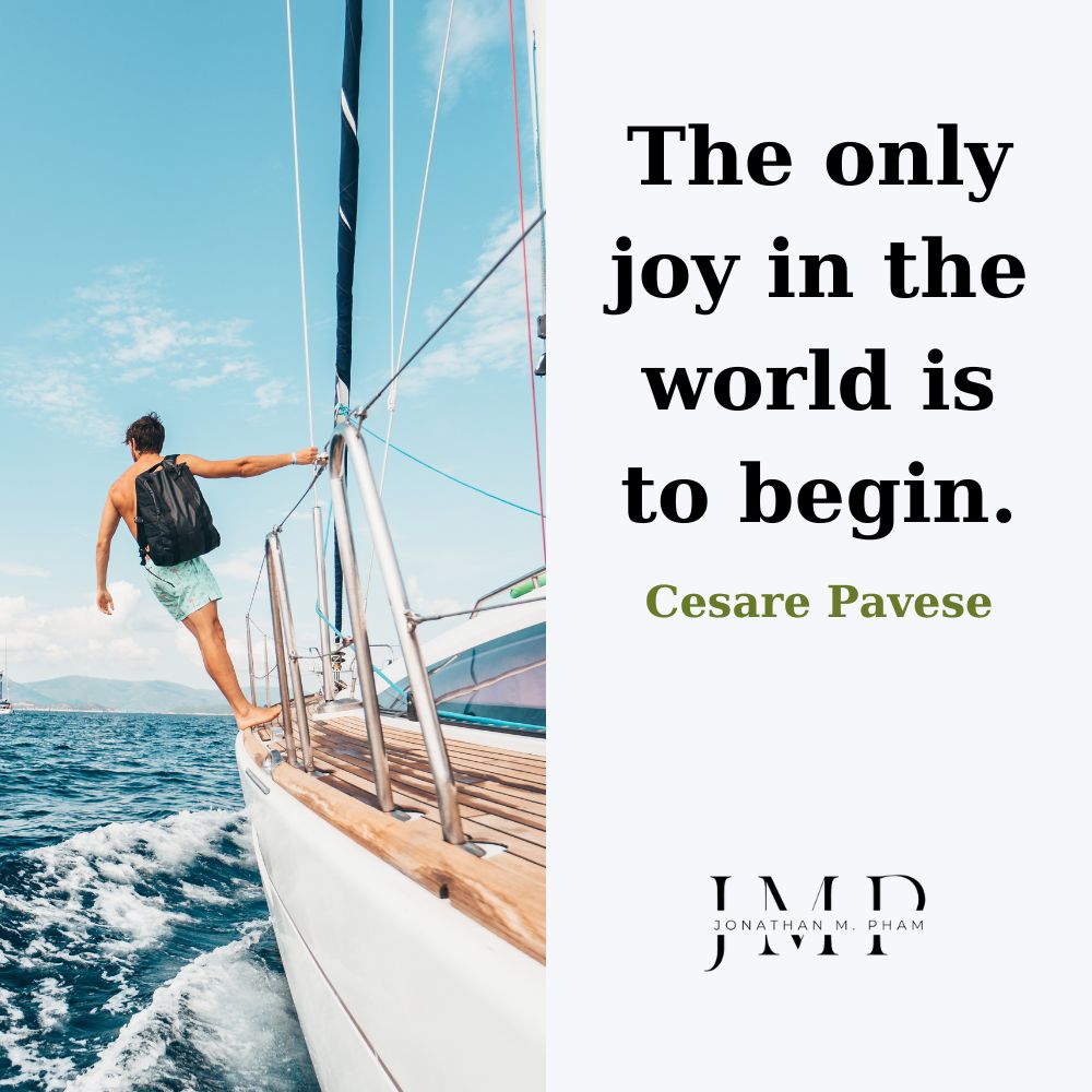 The only joy in the world is to begin