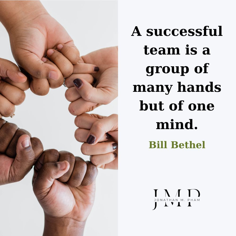 A successful team is a group of many hands but of one mind