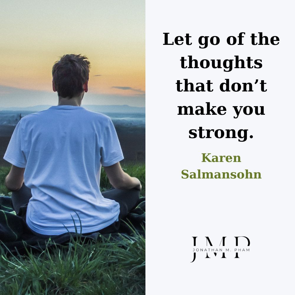 Let go of the thoughts that don’t make you strong