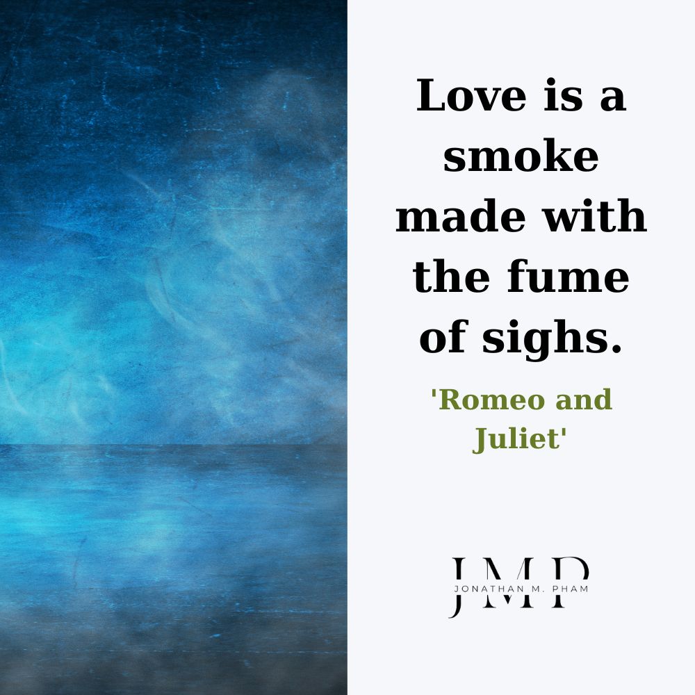 Tình yêu là khói tạo thành từ làn hơi của những tiếng thở dài