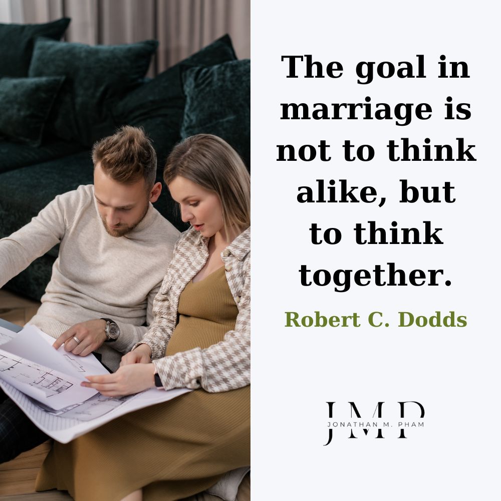 The goal in marriage is not to think alike, but to think together