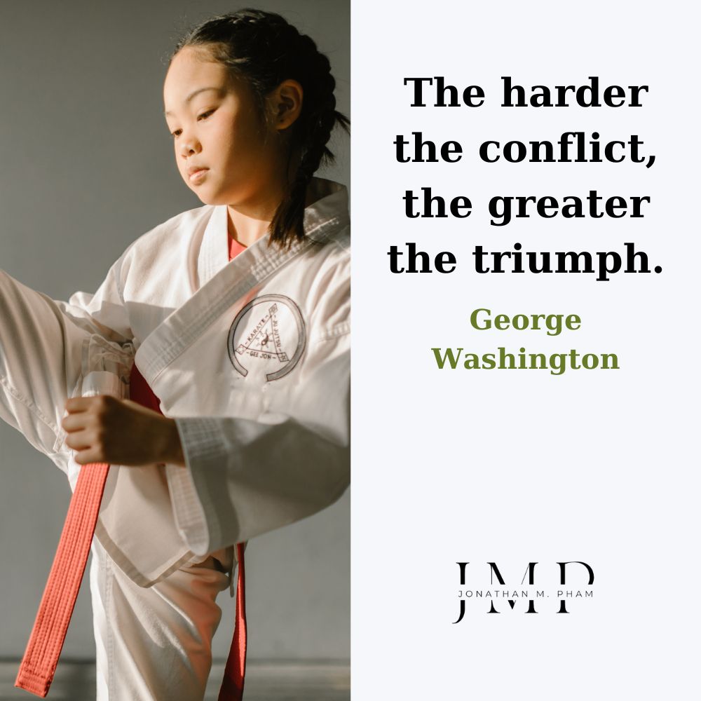 The harder the conflict, the greater the triumph