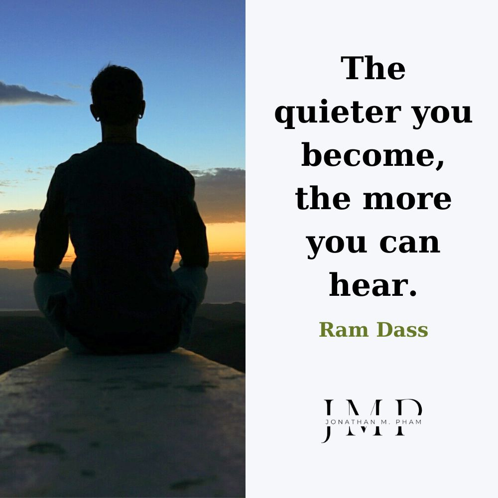 The quieter you become, the more you can hear