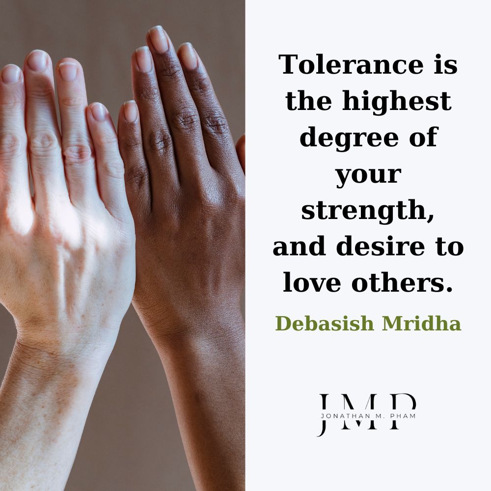 Tolerance is the highest degree of your strength