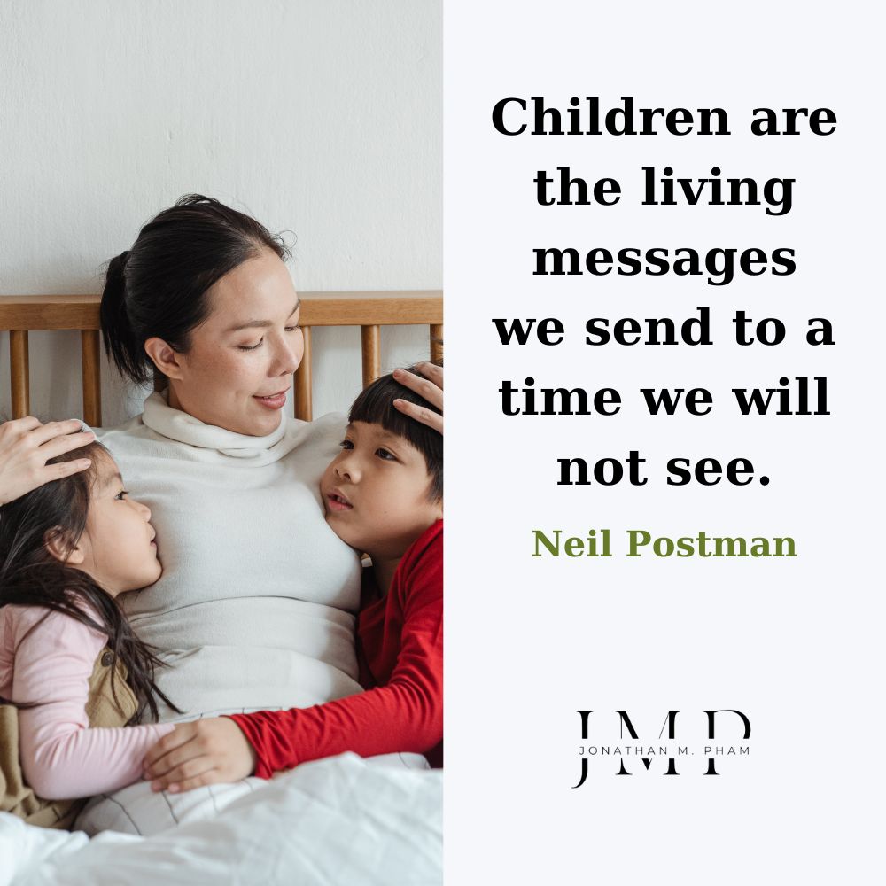 Trẻ em là những thông điệp sống động mà chúng ta gửi đến tương lai xa
