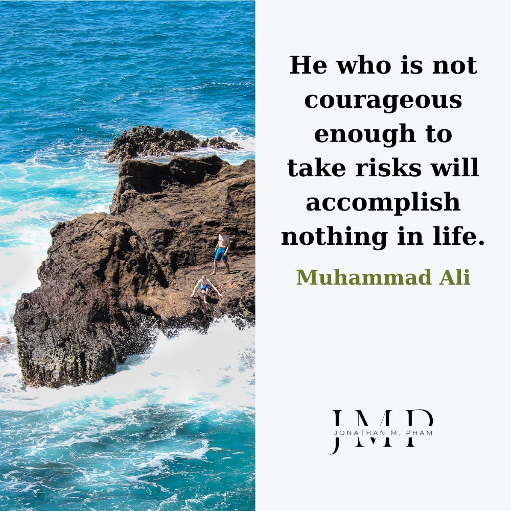 リスクを取る勇気がない者は、人生で何も成し遂げません