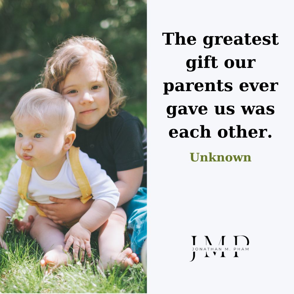 the greatest gift our parents ever gave us was each other