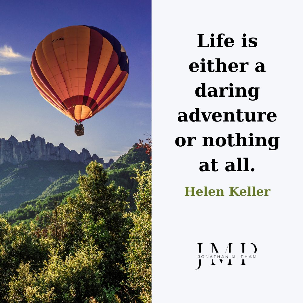 life is either a daring adventure or nothing at all