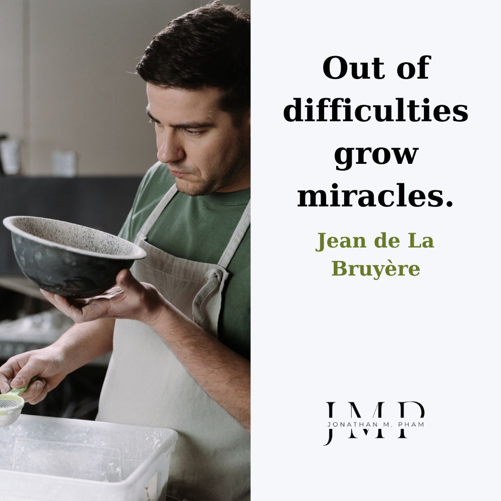 out of difficulties grow miracles