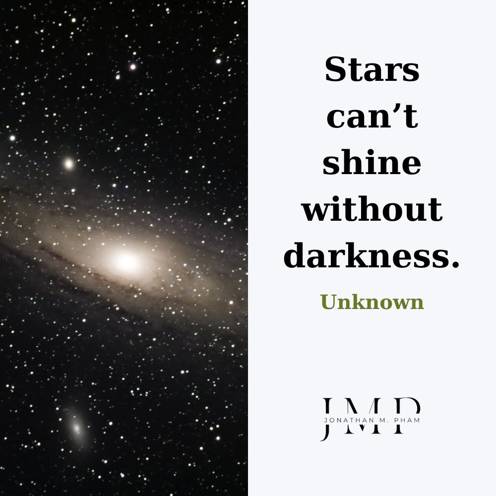 stars can’t shine without darkness