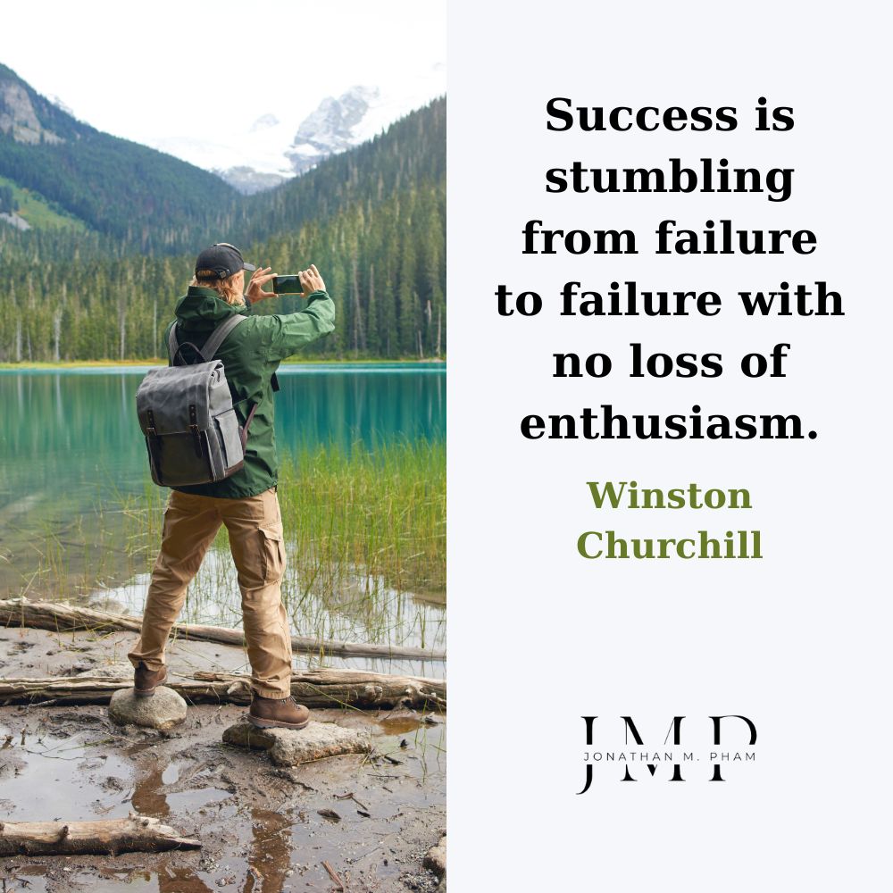 Success is stumbling from failure to failure with no loss of enthusiasm