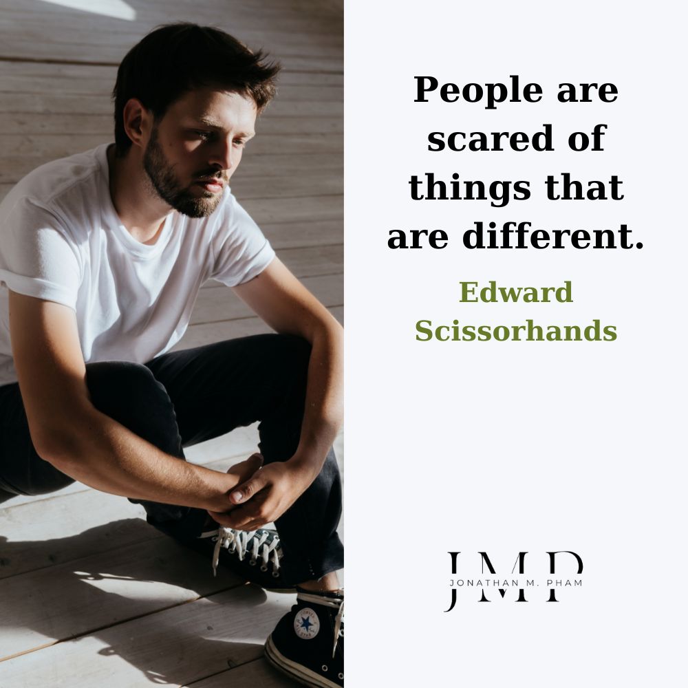 people are scared of things that are different