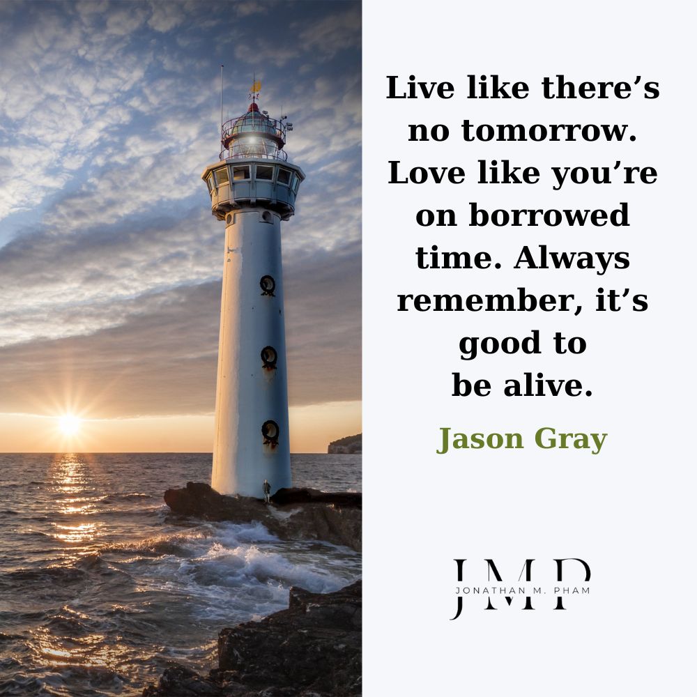 live like there’s no tomorrow