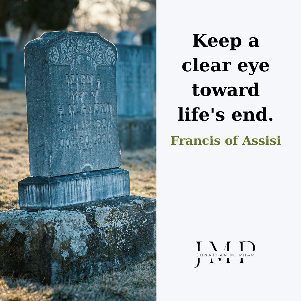 Keep a clear eye toward life's end