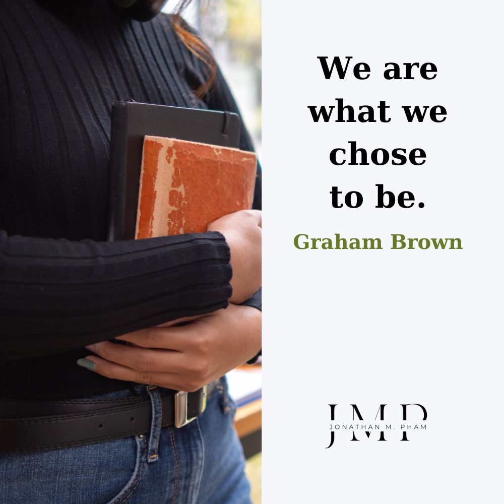 we are what we chose to be