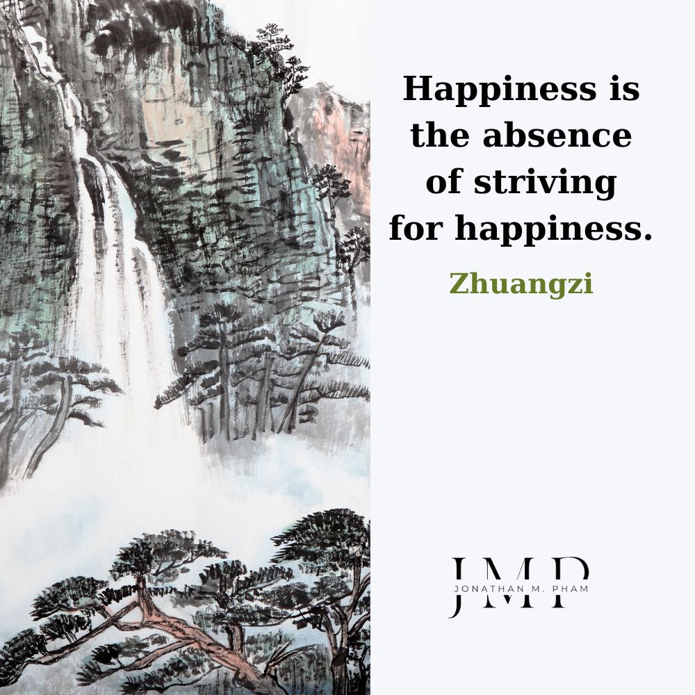 happiness is the absence of striving for happiness