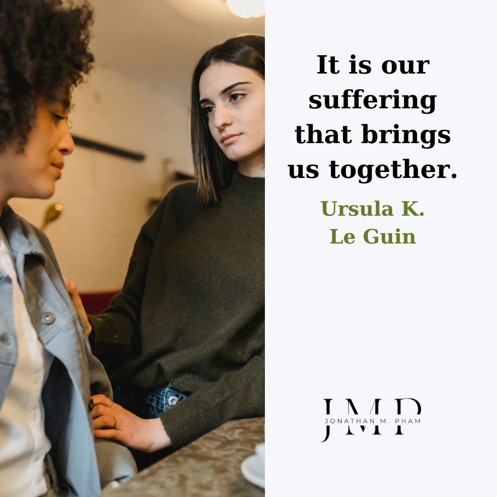 our suffering brings us together