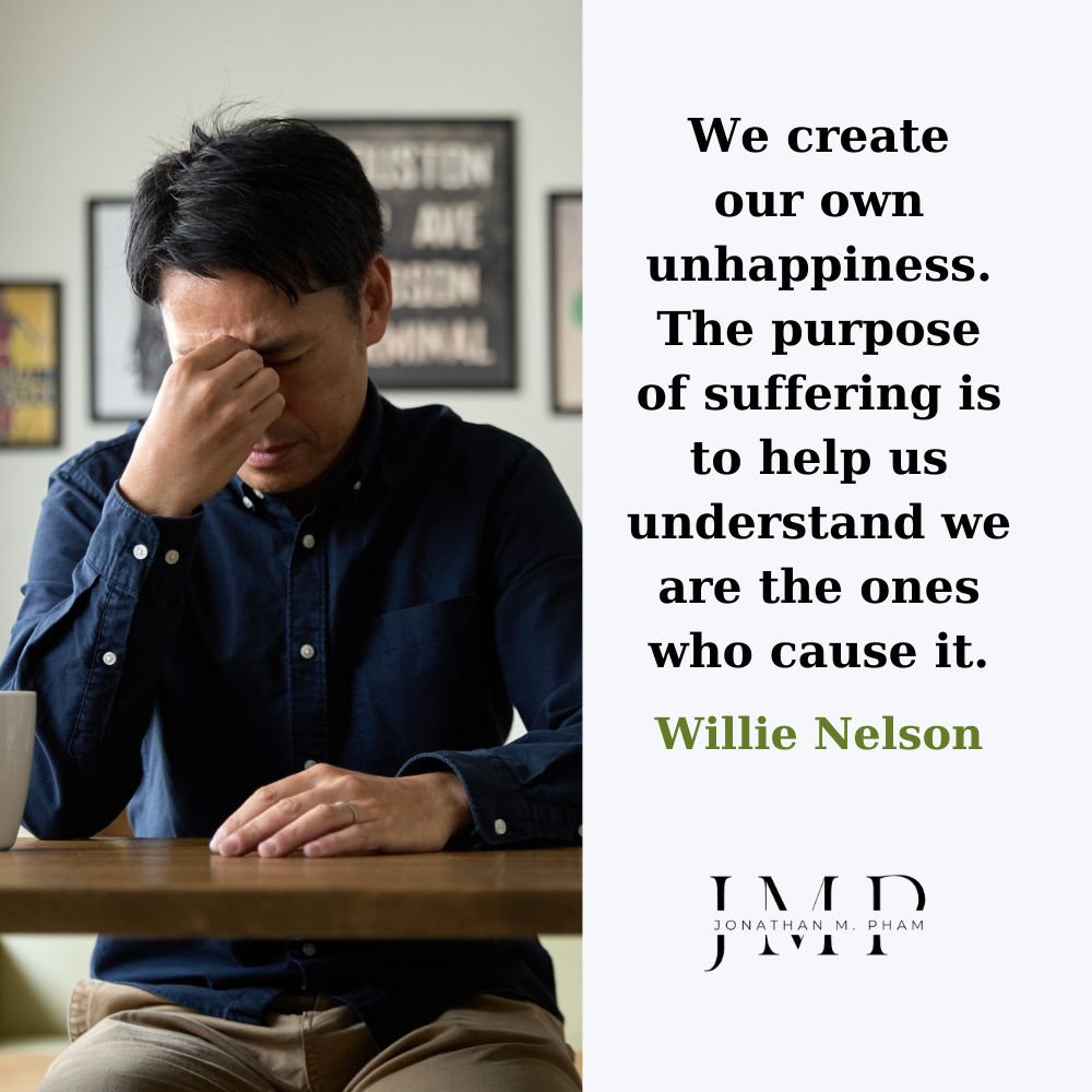 we create our own unhappiness