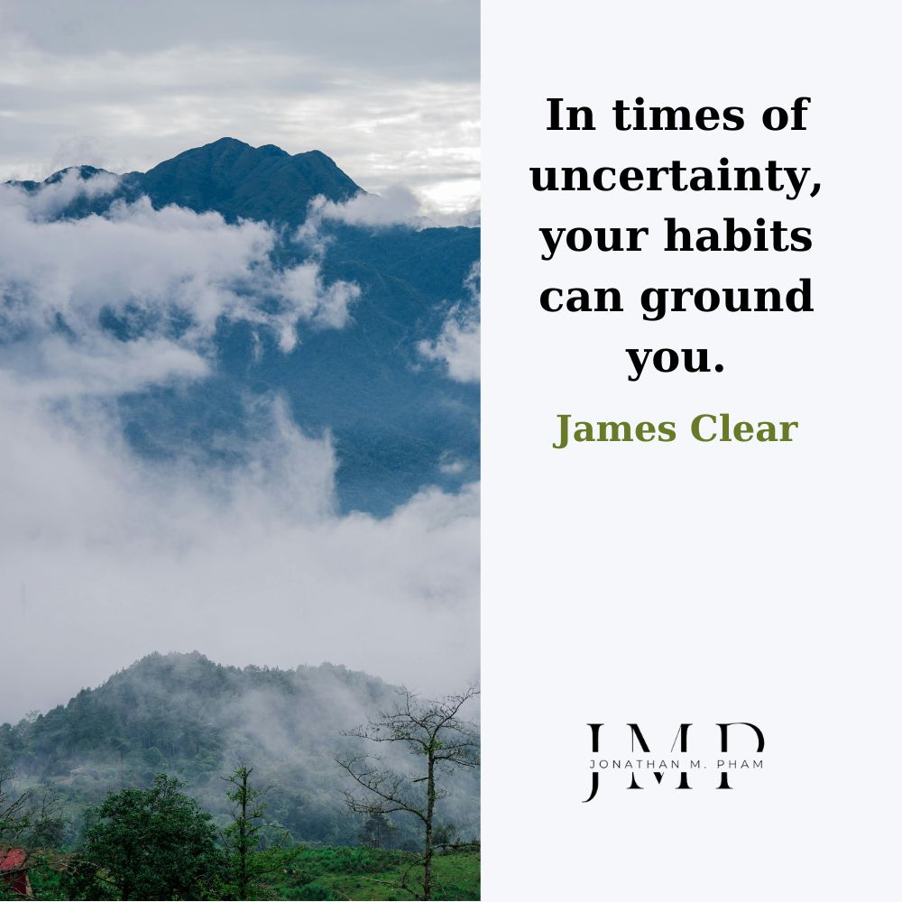 in times of uncertainty habits can ground you