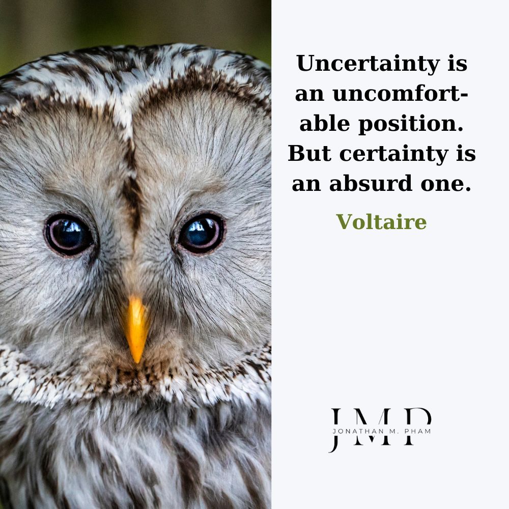 uncertainty is uncomfortable certainty is absurd